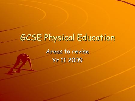 GCSE Physical Education Areas to revise Yr 11 2009.