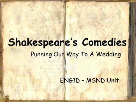 Shakespeare’s Comedies Punning Our Way To A Wedding ENG1D – MSND Unit.