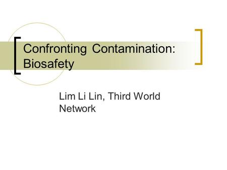 Confronting Contamination: Biosafety Lim Li Lin, Third World Network.