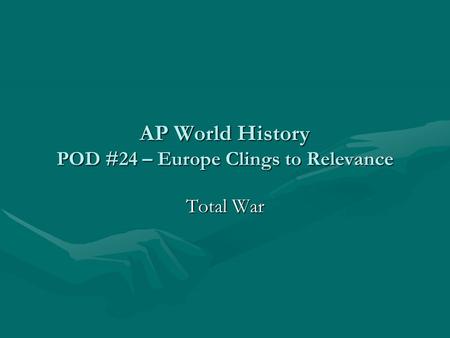 AP World History POD #24 – Europe Clings to Relevance Total War.