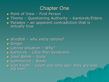 Chapter One  Point of View – First Person  Theme – Questioning Authority – Kantorek/Elders  Paradox – an apparent contradiction that is actually true.