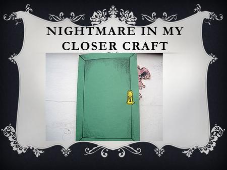 NIGHTMARE IN MY CLOSER CRAFT. LET’S READ THE STORY AGAIN! Nightmare In My Closet Task: Observe how the monster look like!