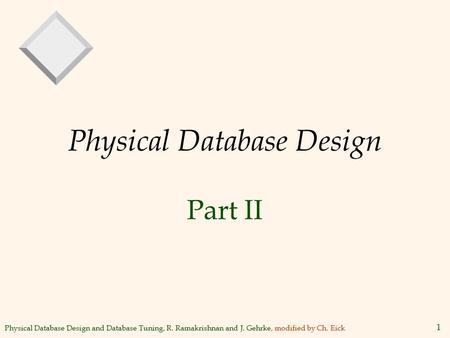 Physical Database Design and Database Tuning, R. Ramakrishnan and J. Gehrke, modified by Ch. Eick 1 Physical Database Design Part II.