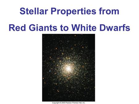 Stellar Properties from Red Giants to White Dwarfs.
