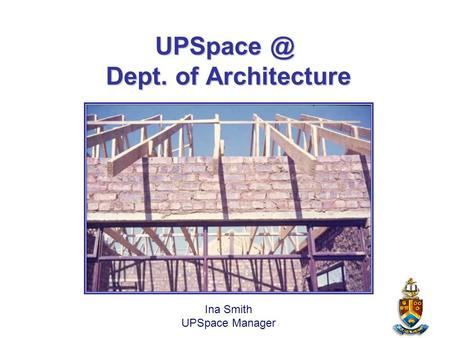 Dept. of Architecture Ina Smith UPSpace Manager.