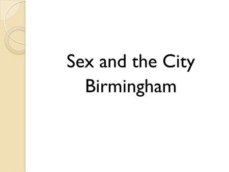 Sex and the City Birmingham. Finding include … Rates of teenage pregnancy 25% higher than the national average Abortion rates rising by 4% a year, with.