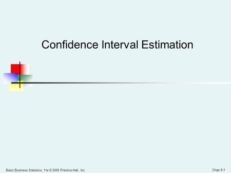 Basic Business Statistics, 11e © 2009 Prentice-Hall, Inc. Chap 8-1 Confidence Interval Estimation.