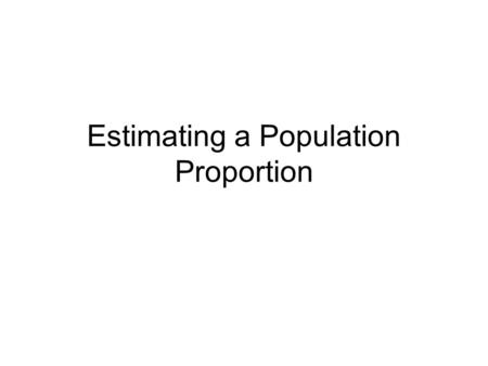 Estimating a Population Proportion. Example What is the estimate of the proportion of households tuned to the super bowl?