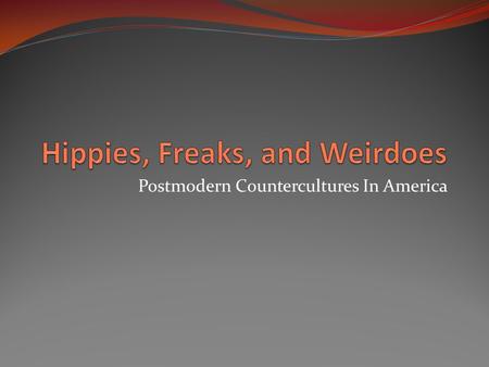 Hippies, Freaks, and Weirdoes