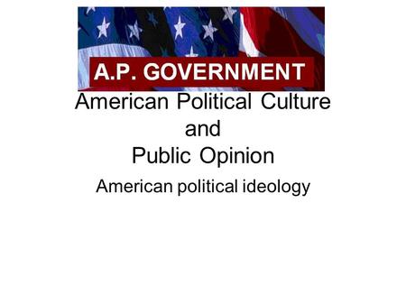 American Political Culture and Public Opinion American political ideology.