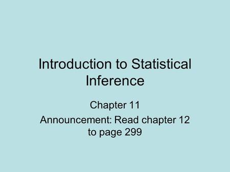 Introduction to Statistical Inference Chapter 11 Announcement: Read chapter 12 to page 299.