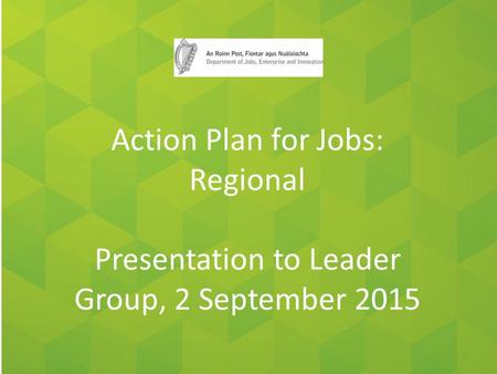 1 Action Plan for Jobs: Regional Presentation to Leader Group, 2 September 2015.