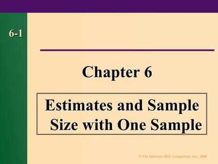© The McGraw-Hill Companies, Inc., 2000 6-1 Chapter 6 Estimates and Sample Size with One Sample.