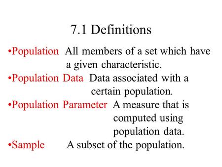 Population All members of a set which have a given characteristic. Population Data Data associated with a certain population. Population Parameter A measure.