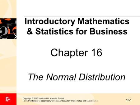 16-1 Copyright  2010 McGraw-Hill Australia Pty Ltd PowerPoint slides to accompany Croucher, Introductory Mathematics and Statistics, 5e Chapter 16 The.