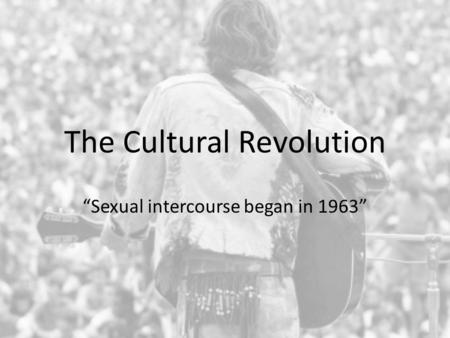The Cultural Revolution “Sexual intercourse began in 1963”