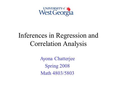 Inferences in Regression and Correlation Analysis Ayona Chatterjee Spring 2008 Math 4803/5803.