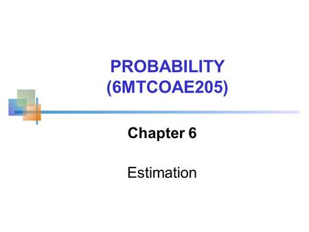 PROBABILITY (6MTCOAE205) Chapter 6 Estimation. Confidence Intervals Contents of this chapter: Confidence Intervals for the Population Mean, μ when Population.