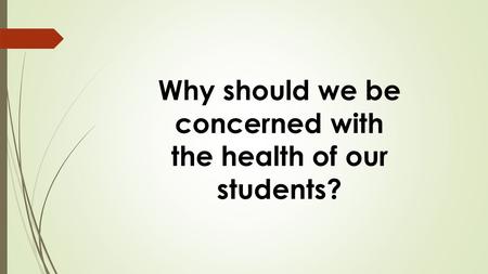 Why should we be concerned with the health of our students?