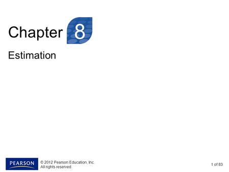 8 Chapter Estimation © 2012 Pearson Education, Inc.