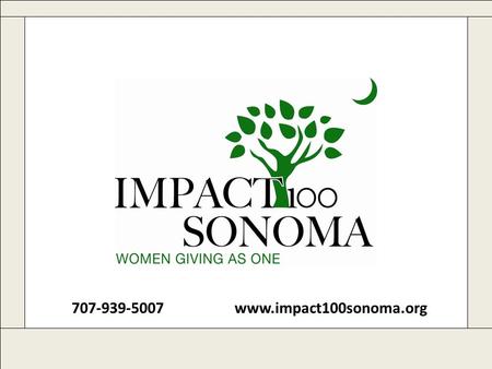 707-939-5007 www.impact100sonoma.org. www.impact100sonoma.org2 Workshop Sponsor Bischoff Performance Improvement Consulting Building the capacity of nonprofit.