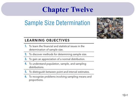 Chapter Twelve 12-1. Census: Population canvass - not really a “sample” Asking the entire population Budget Available: A valid factor – how much can we.