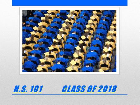 H.S. 101 CLASS OF 2018. TODAY’S GOALS  Introduce you to RHS  Share information to help you be successful  Classes, Expectation and Graduation Requirements.