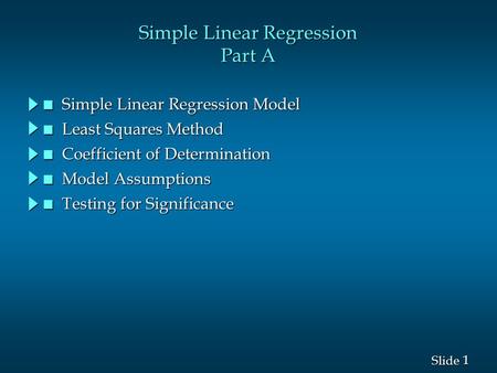 1 1 Slide Simple Linear Regression Part A n Simple Linear Regression Model n Least Squares Method n Coefficient of Determination n Model Assumptions n.