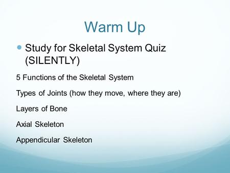 Warm Up Study for Skeletal System Quiz (SILENTLY)