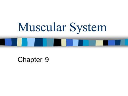 Muscular System Chapter 9 3 types of muscular tissue:
