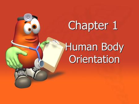 Chapter 1 Human Body Orientation. Anatomy Study of the structure and shape of the body and body parts and their relationship to one another Gross Anatomy.
