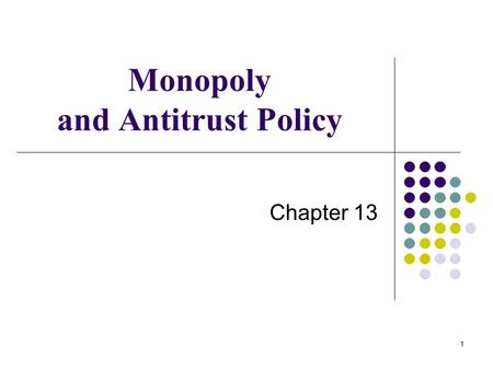 1 Monopoly and Antitrust Policy Chapter 13. 2 IMPERFECT COMPETITION AND MARKET POWER imperfectly competitive industry An industry in which single firms.