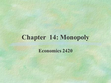 Chapter 14: Monopoly Economics 2420. In this chapter, you will :  Learn why some markets have one seller  Analyze how a monopolist determines the quantity.