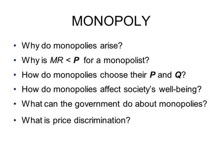 MONOPOLY Why do monopolies arise? Why is MR < P for a monopolist?