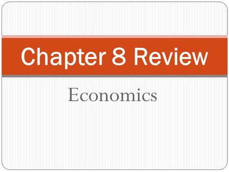 Economics Chapter 8 Review. 1 A(n) ___________ market has many buyers and sellers that all sell identical goods. Perfectly competitive.