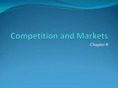 Chapter 8. Market Structures Defined by the number of sellers, the product, how easy or difficult it is to enter the market.