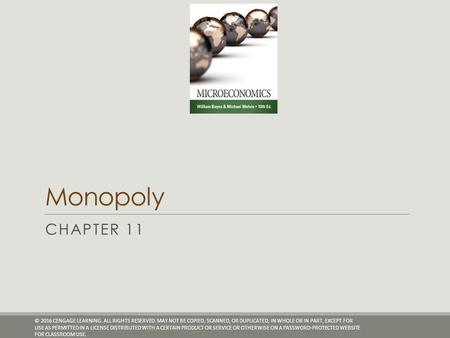 Monopoly CHAPTER 11 © 2016 CENGAGE LEARNING. ALL RIGHTS RESERVED. MAY NOT BE COPIED, SCANNED, OR DUPLICATED, IN WHOLE OR IN PART, EXCEPT FOR USE AS PERMITTED.