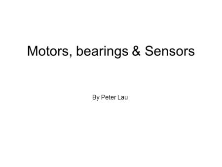 Motors, bearings & Sensors By Peter Lau. Disc 2 Disc 1 Dummy Disc Disc 5 Disc 3 Disc 5 Motor A Motor B Motor C.