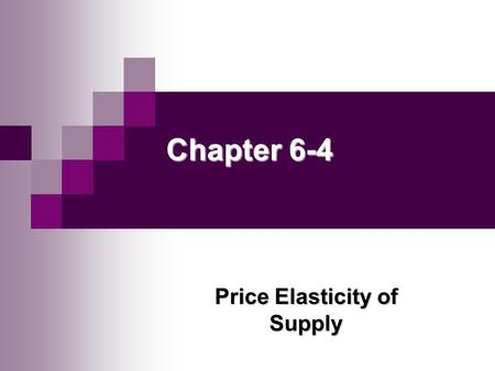 Chapter 6-4 Price Elasticity of Supply. Copyright © Houghton Mifflin Company. All rights reserved. 6 | 2 Copyright © Houghton Mifflin Company. All rights.
