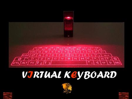 VIRTUAL KEYBOARD. what IS THE V IRTUAL KEYBOARD? Optically projected Keyboard Miniature, stand alone accessory. Fully functional as a standard keyboard.