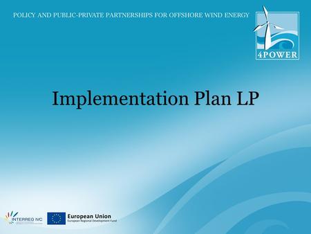 Implementation Plan LP. Introduction Main goal 4POWER project Letting regions benefit from this development For renewable energy and business opportunities.