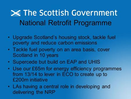National Retrofit Programme Upgrade Scotland’s housing stock, tackle fuel poverty and reduce carbon emissions Tackle fuel poverty on an area basis, cover.
