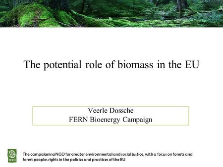 The potential role of biomass in the EU The campaigning NGO for greater environmental and social justice, with a focus on forests and forest peoples rights.
