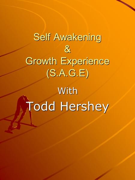 Self Awakening & Growth Experience (S.A.G.E) With Todd Hershey.