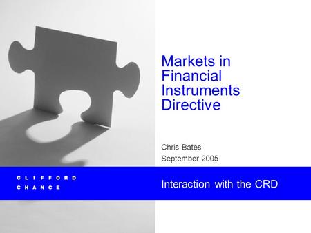 Markets in Financial Instruments Directive Chris Bates September 2005 Interaction with the CRD.