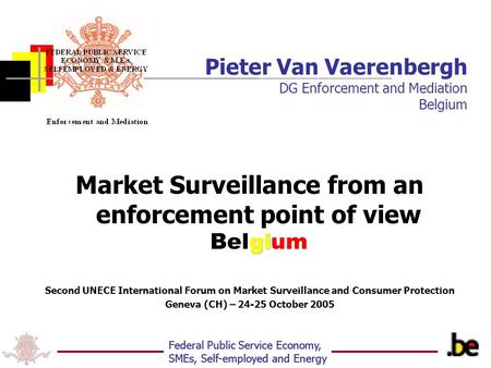 Federal Public Service Economy, SMEs, Self-employed and Energy Pieter Van Vaerenbergh DG Enforcement and Mediation Belgium gi Market Surveillance from.