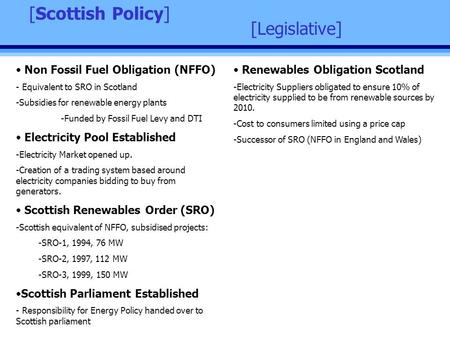 [Legislative] [Scottish Policy] Non Fossil Fuel Obligation (NFFO) - Equivalent to SRO in Scotland -Subsidies for renewable energy plants -Funded by Fossil.