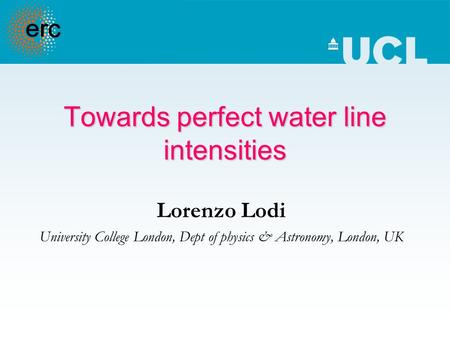 Towards perfect water line intensities Lorenzo Lodi University College London, Dept of physics & Astronomy, London, UK.