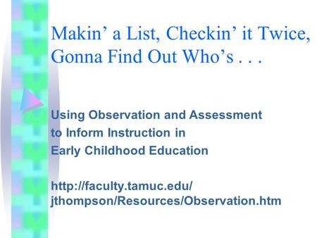 Makin’ a List, Checkin’ it Twice, Gonna Find Out Who’s... Using Observation and Assessment to Inform Instruction in Early Childhood Education