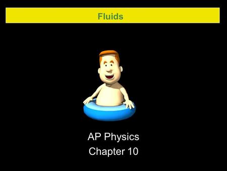 Fluids AP Physics Chapter 10.